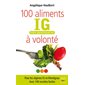 100 aliments IG bas à volonté : pour les régimes IG et Atkins : avec 100 recettes faciles