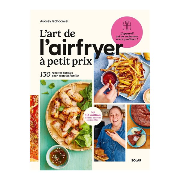 L'art de l'Airfryer à petit prix : 130 recettes simples pour toute la famille