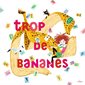 Trop de bananes