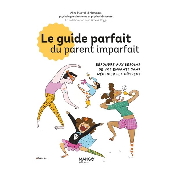 Le guide parfait du parent imparfait : répondre aux besoins de vos enfants sans négliger les vôtres !