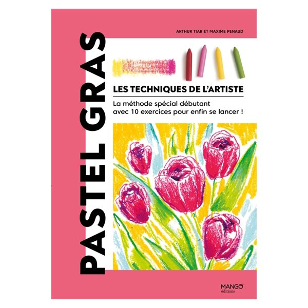 Pastel gras, Les techniques de l'artiste : la méthode spéciale débutant avec 10 exercices pour enfin se lancer !