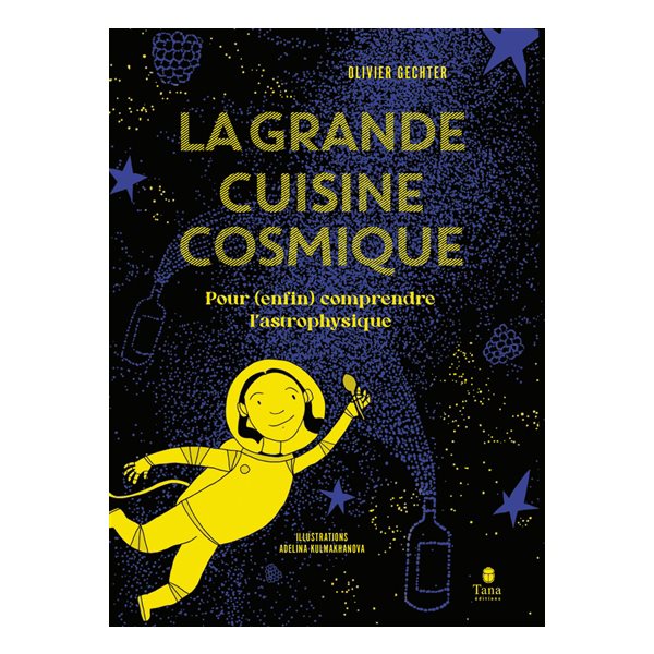 La grande cuisine cosmique : pour (enfin) comprendre l'astrophysique