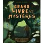 Le grand livre des mystères : découvre toute la vérité sur plus de 100 mystères invraisemblables