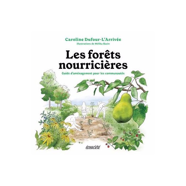 Les forêts nourricières : Guide d'aménagement pour les communautés