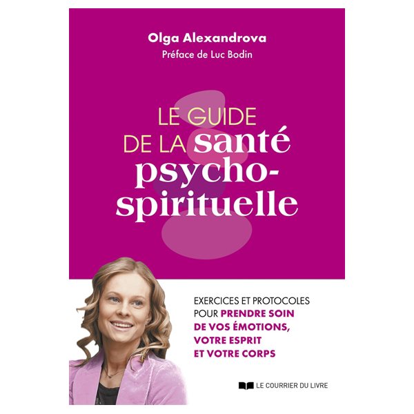 Le guide de la santé psycho-spirituelle : exercices et protocoles pour prendre soin de vos émotions, votre esprit et votre corps