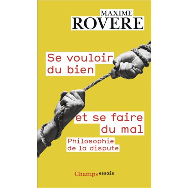 Se vouloir du bien et se faire du mal : philosophie de la dispute, Champs. Essais