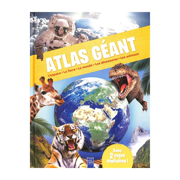 Atlas géant : l'espace, la Terre, le monde, les dinosaures, les animaux