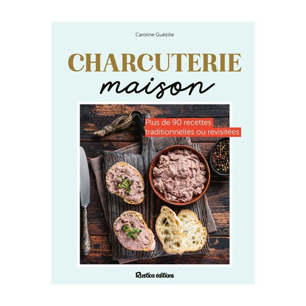 Charcuteries maison : plus de 90 recettes traditionnelles ou revisitées