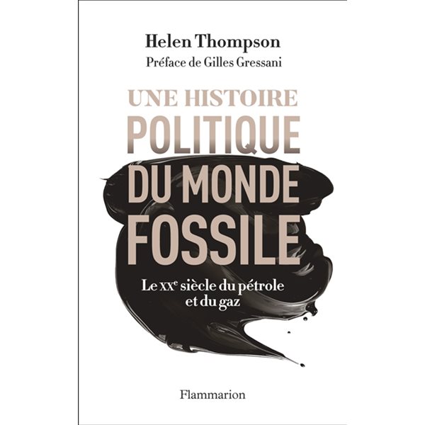 Une histoire politique du monde fossile : le XXe siècle du pétrole et du gaz