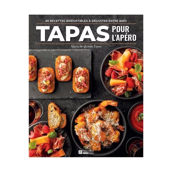 Tapas pour l'apero : 80 recettes irrésistibles à déguster entre amis