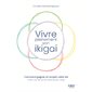 Vivre pleinement son ikigai : comment gagner et remplir votre vie avec ce qui a du sens pour vous