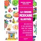 La cuisine mexicaine illustrée : des recettes et des anecdotes pour tout savoir sur la culture gastronomique mexicaine