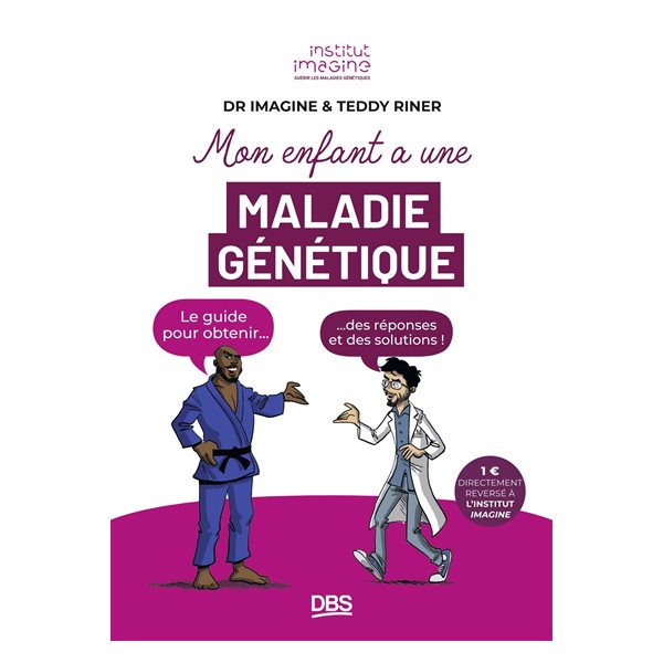 Mon enfant a une maladie génétique : le guide pour obtenir... des réponses et des solutions !