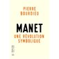 Manet : une révolution symbolique : cours au Collège de France (1998-2000) suivis d'un manuscrit inachevé de Pierre et Marie-Claire Bourdieu, Cours et travaux