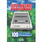 Super Nintendo entertainment system : 100 trucs à savoir absolument ! : non officiel