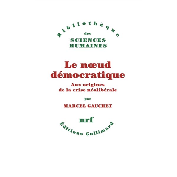 Le noeud démocratique : aux origines de la crise néolibérale, Bibliothèque des sciences humaines