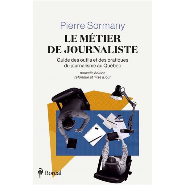 Le Métier de journaliste : Guide des outils et des pratiques du journalisme au Québec