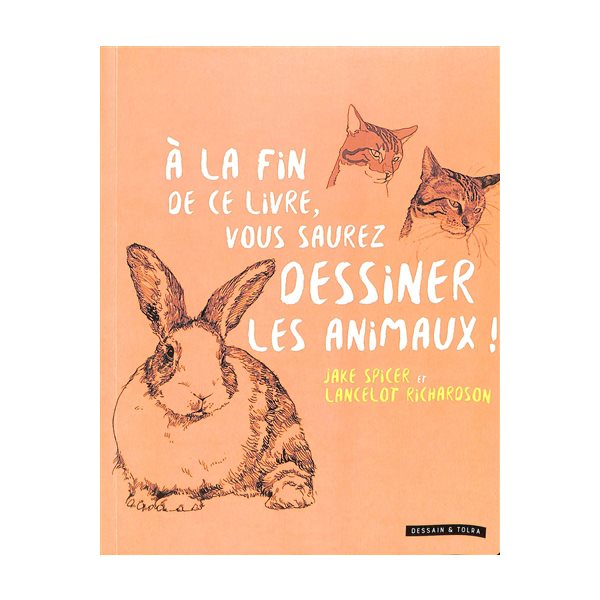 A la fin de ce livre, vous saurez dessiner les animaux !