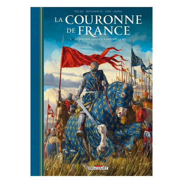 De Philippe Auguste à Philippe Le Bel, Tome 1, La couronne de France : les rois de fer