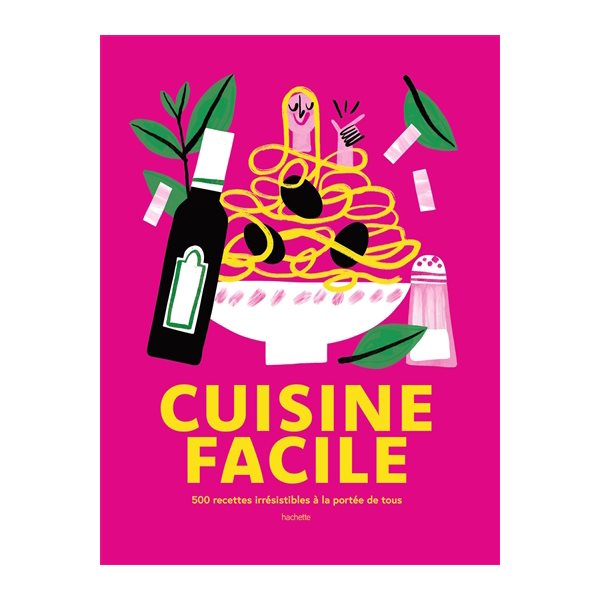 Cuisine facile : 500 recettes irrésistibles à la portée de tous