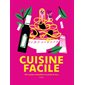 Cuisine facile : 500 recettes irrésistibles à la portée de tous