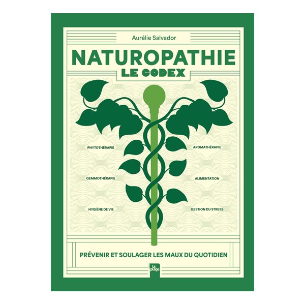 Naturopathie : le codex : prévenir et soulager les maux du quotidien