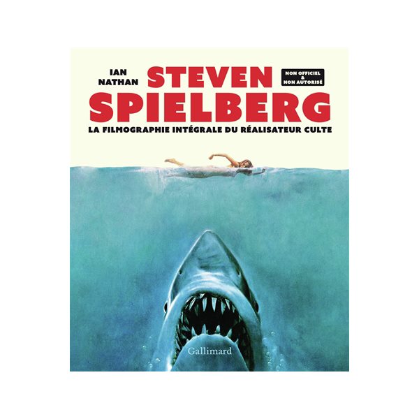 Steven Spielberg : la filmographie intégrale du réalisateur culte : non officiel & non autorisé