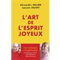 L'art de l'esprit joyeux : une invitation à la spiritualité, un dialogue vivant, authentique et plein d'humour