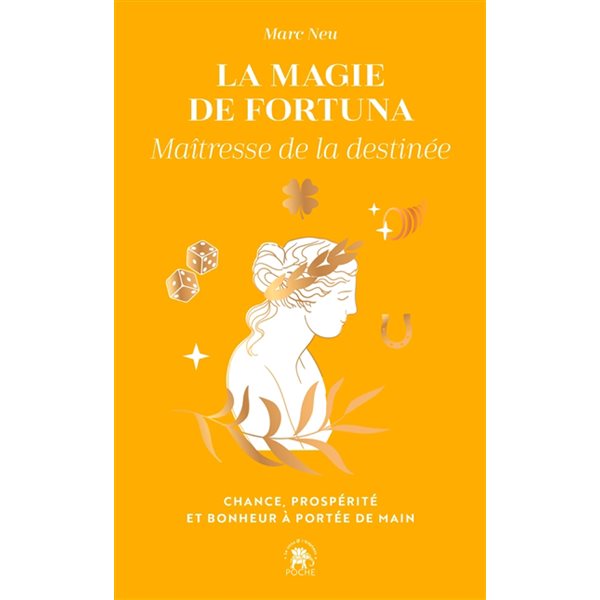 La magie de Fortuna : maîtresse de la destinée : chance, prospérité et bonheur à portée de main