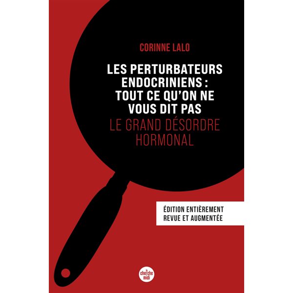 Les perturbateurs endocriniens : tout ce qu'on ne vous dit pas : le grand désordre hormonal