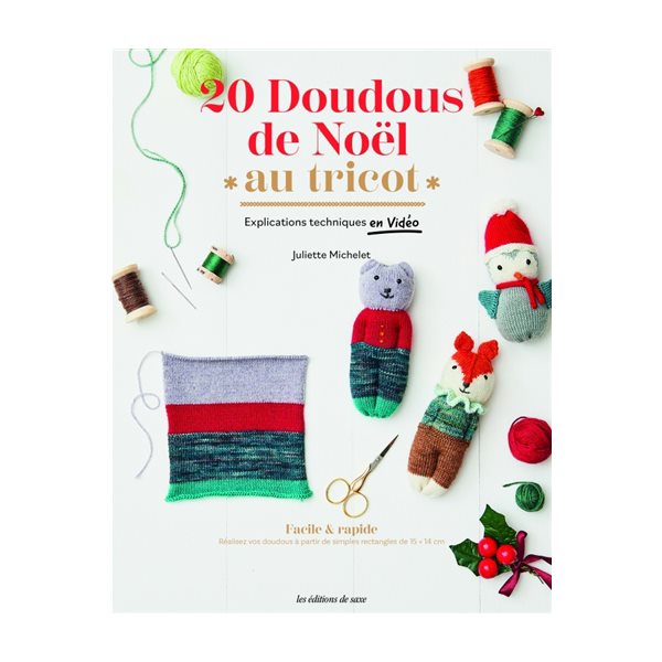 20 doudous de Noël au tricot : explications techniques en vidéo : facile & rapide, réalisez vos doudous à partir de simples rectangles de 15 x 14 cm