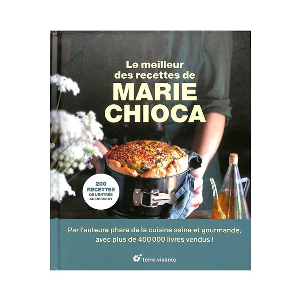 Le meilleur des recettes de Marie Chioca : 200 recettes, de l'entrée au dessert