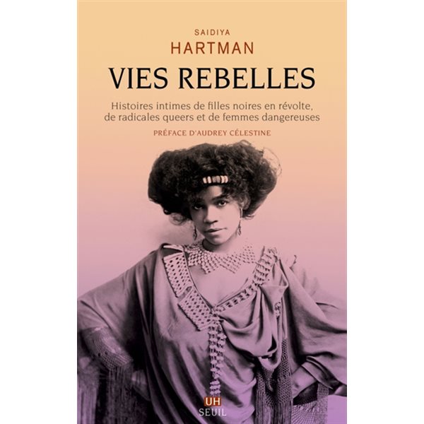 Vies rebelles : histoires intimes de filles noires en révolte, de radicales queers et de femmes dangereuses