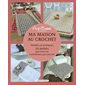 Ma maison au crochet : simples et pratiques : 20 points que vous ne connaissez pas encore