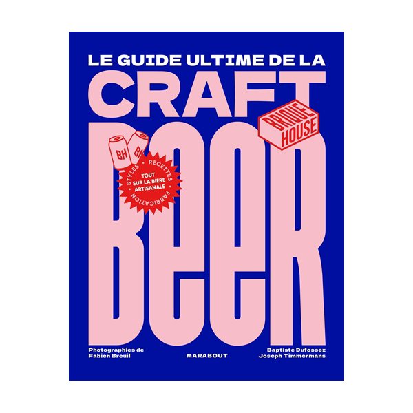 Le guide ultime de la craft beer : tout sur la bière artisanale : styles, recettes, fabrication