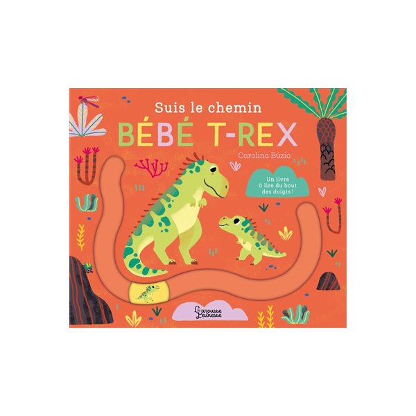 Suis le chemin bébé T.rex : un livre à lire du bout des doigts !