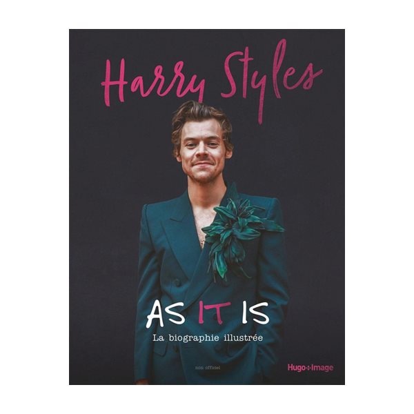 Harry Styles : as it is : la biographie illustrée, parfaitement indépendante et totalement non officielle