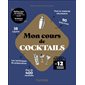 Mon cours de cocktails : en 12 semaines chrono