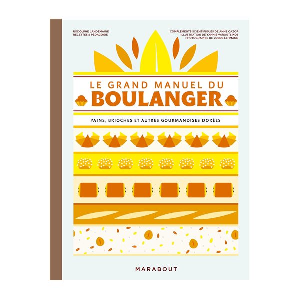 Le grand manuel du boulanger : pains, brioches et autres gourmandises dorées