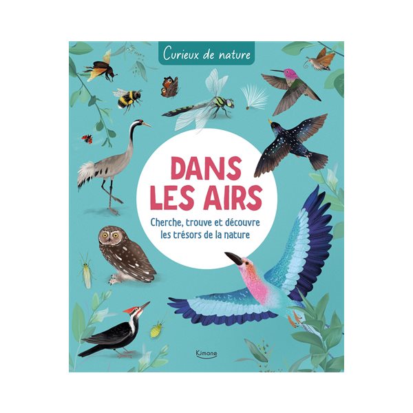 Dans les airs : cherche, trouve et découvre les trésors de la nature, Curieux de nature