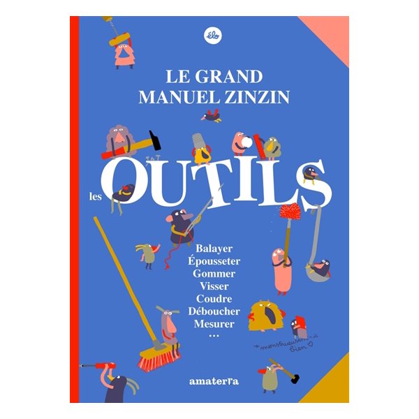 Le grand manuel zinzin : les outils : balayer, épousseter, gommer, visser, coudre, déboucher, mesurer...