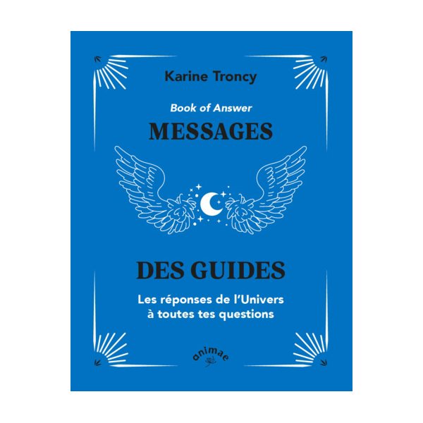 Book of answer : messages des guides : les réponses de l'Univers à toutes tes questions