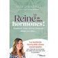 Reine de mes hormones ! : sommeil, faim, stress, humeur, libido, fertilité... : la méthode incroyable d'une naturopathe pour faire de vos hormones des alliées de votre bien-être au quotidien !