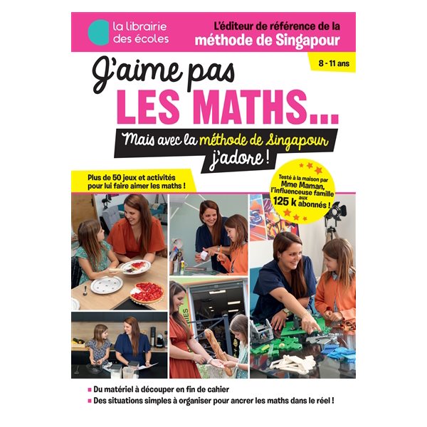 J'aime pas les maths... : mais avec la méthode de Singapour j'adore ! : plus de 50 jeux et activités pour lui faire aimer les maths !