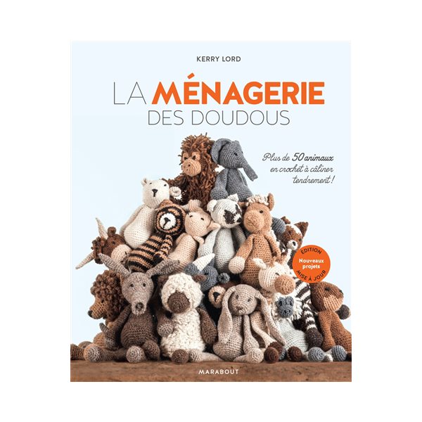 La ménagerie des doudous : plus de 50 animaux en crochet à câliner tendrement ! : nouveaux projets