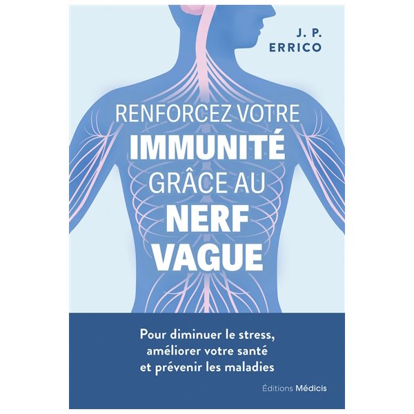 Renforcez votre immunité grâce au nerf vague : pour diminuer le stress, améliorer votre santé et prévenir les maladies