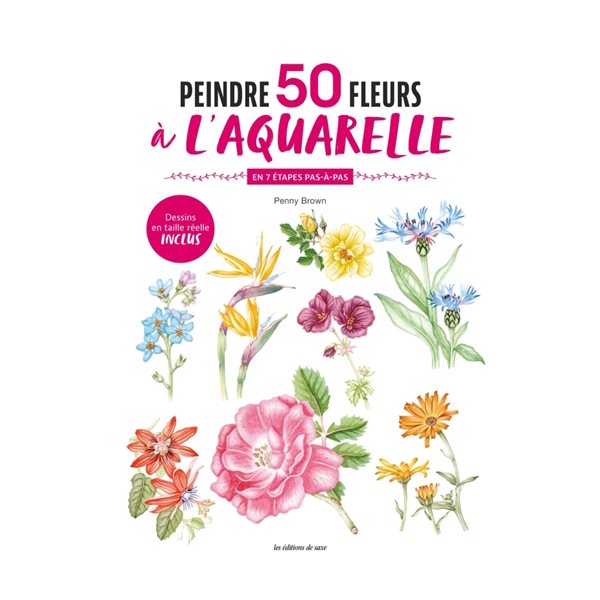 Peindre 50 fleurs à l'aquarelle : en 7 étapes pas-à-pas