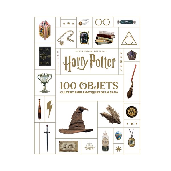 100 objets culte et emblématiques de la saga : dans l'univers des films Harry Potter