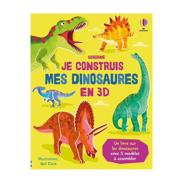 Je construis mes dinosaures en 3D : un livre sur les dinosaures avec 5 modèles à assembler