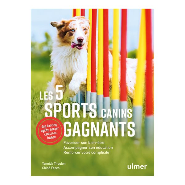 Les 5 sports canins gagnants : favoriser son bien-être, accompagner son éducation, renforcer votre complicité : dog dancing, agility, hooper, canicross, frisbee